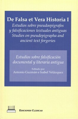DE FALSA ET VERA HISTORIA I: ESTUDIOS SOBRE FALSIFICACION DOCUMENTAL Y LITERATURA ANTIGUA