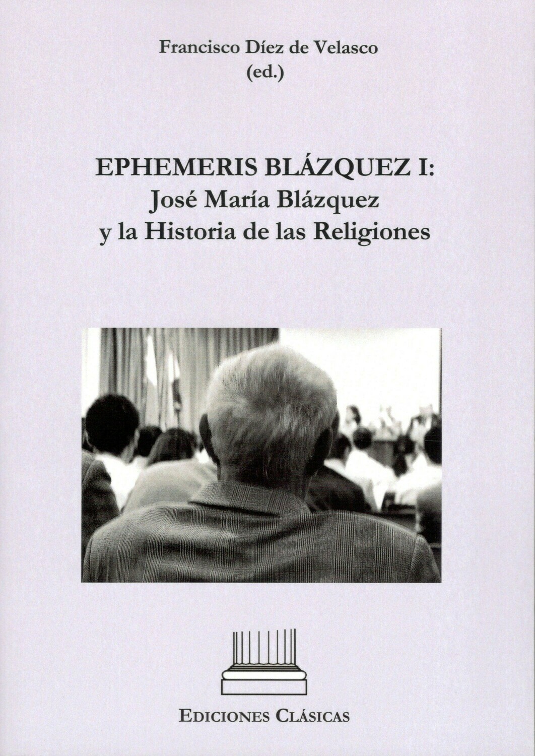 EPHEMERIS BLAZQUEZ I: JOSE MARIA BLAZQUEZ Y LA HISTORIA DE LAS RELIGIONES