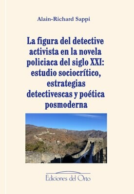 LA FIGURA DEL DETECTIVE ACTIVISTA EN LA NOVELA POLICIACA DEL SIGLO XXI: ESTUDIO SOCIOCRÍTICO, ESTRATEGIAS DETECTIVESCAS Y POÉTICA POSMODERNA
