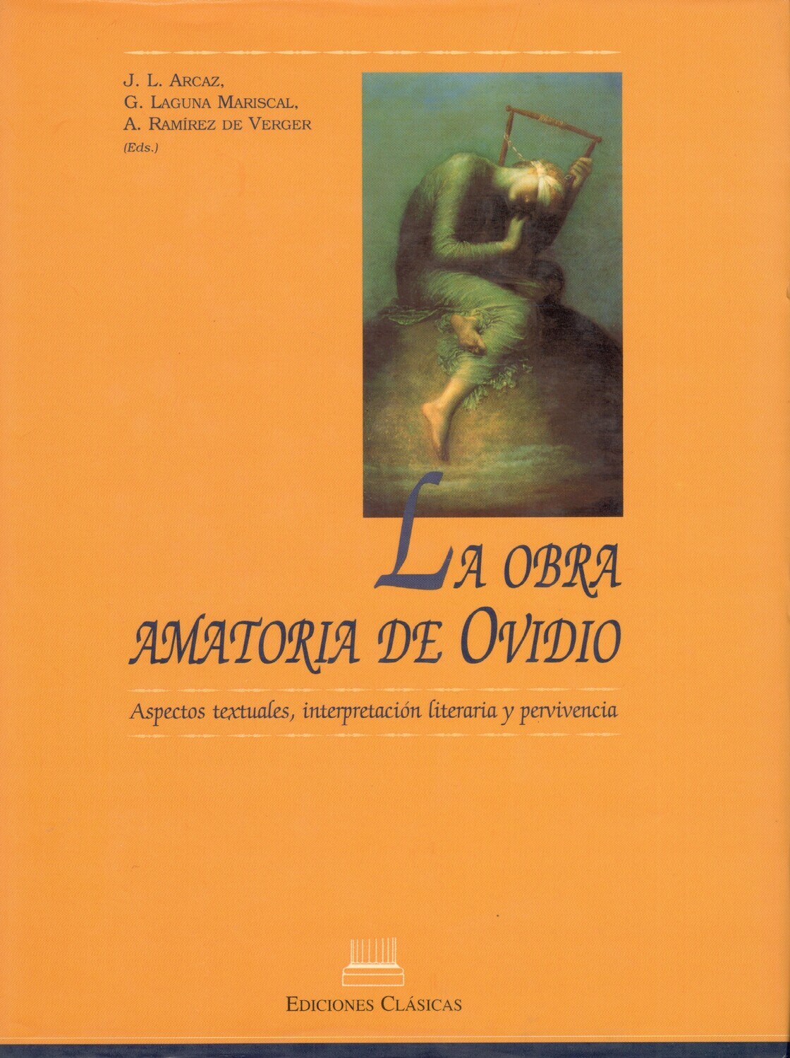 LA OBRA AMATORIA DE OVIDIO | ASPECTOS TEXTUALES, INTERPRETACIÓN LITERARIA Y PERVIVENCIA