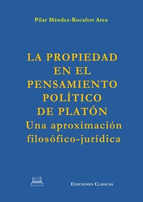 LA PROPIEDAD EN EL PENSAMIENTO POLÍTICO DE PLATÓN: UNA APROXIMACIÓN FILOSÓFICO-JURÍDICA