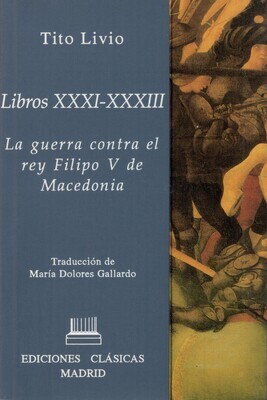 LIBROS XXXI-XXXIII (TITO LIVIO), LA GUERRA CONTRA EL REY FILIPO V DE MACEDONIA