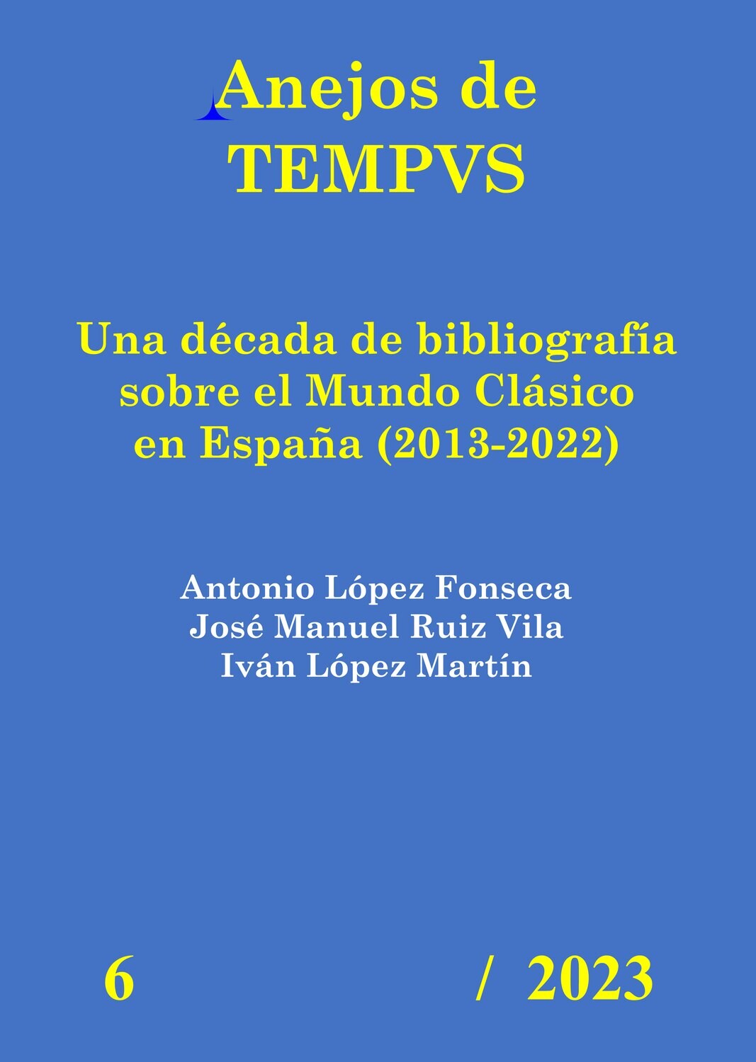 UNA DÉCADA DE BIBLIOGRAFÍA SOBRE EL MUNDO CLÁSICO EN ESPAÑA 2013-2022 (ANEJOS DE TEMPVS Nº 6 / 2023)