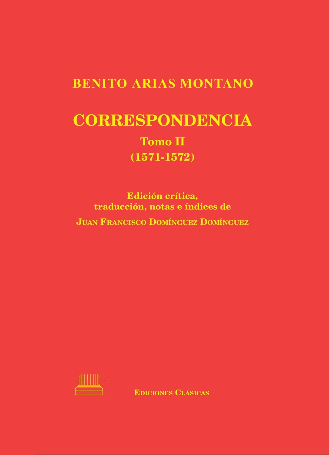 CORRESPONDENCIA DE BENITO ARIAS MONTANO - Tomo II (1571-1572)