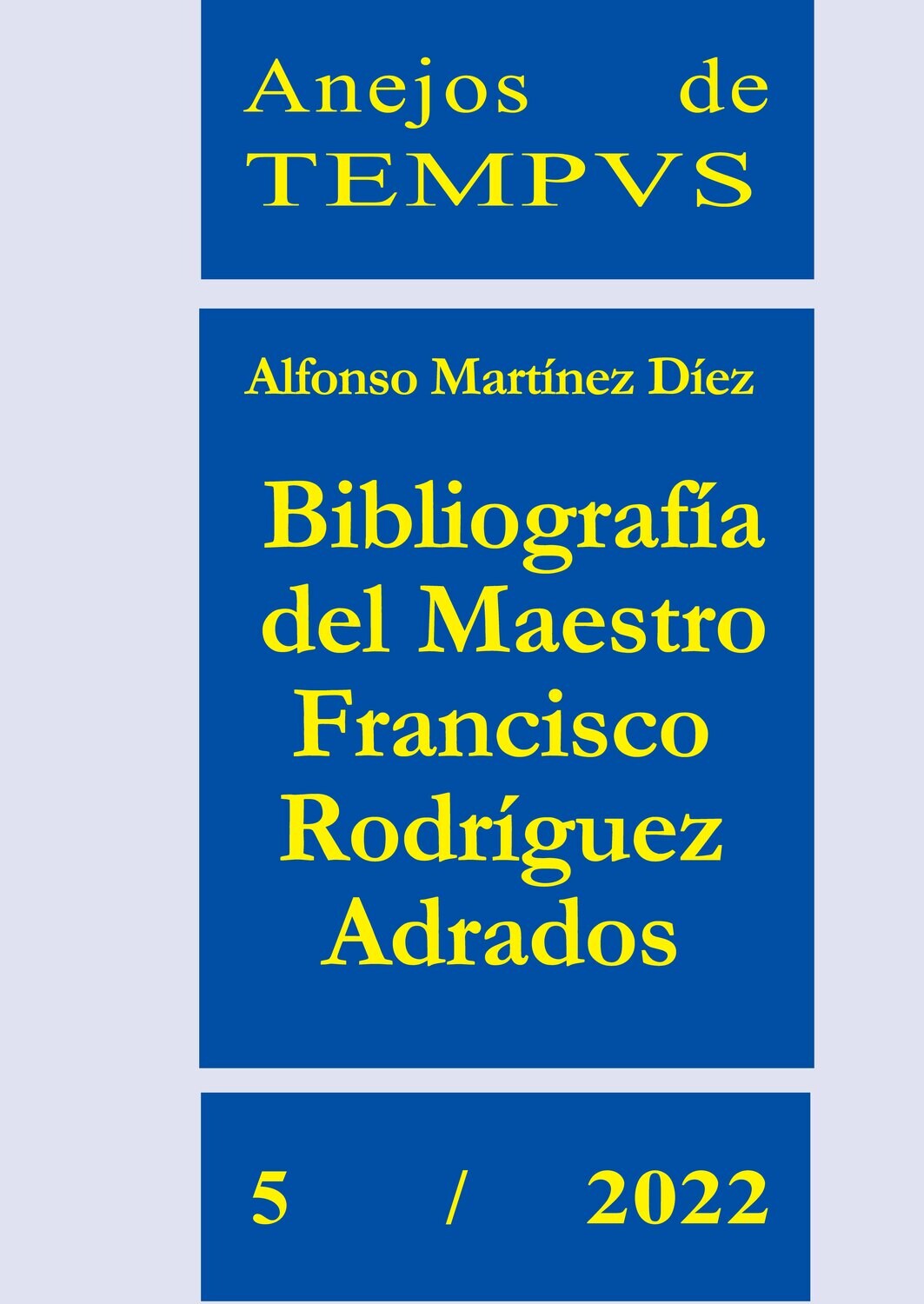 BIBLIOGRAFÍA DEL MAESTRO FRANCISCO RODRÍGUEZ ADRADOS (ANEJOS DE TEMPVS Nº 5 / 2022)