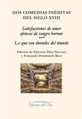 DOS COMEDIAS INÉDITAS DEL SIGLO XVIII | SATISFACCIONES DE AMOR OFENSAS DE SANGRE BORRAN | LO QUE SON DUENDES DEL MUNDO