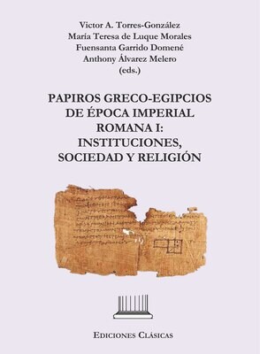 PAPIROS GRECO-EGIPCIOS DE ÉPOCA IMPERIAL ROMANA I: INSTITUCIONES, SOCIEDAD Y RELIGIÓN