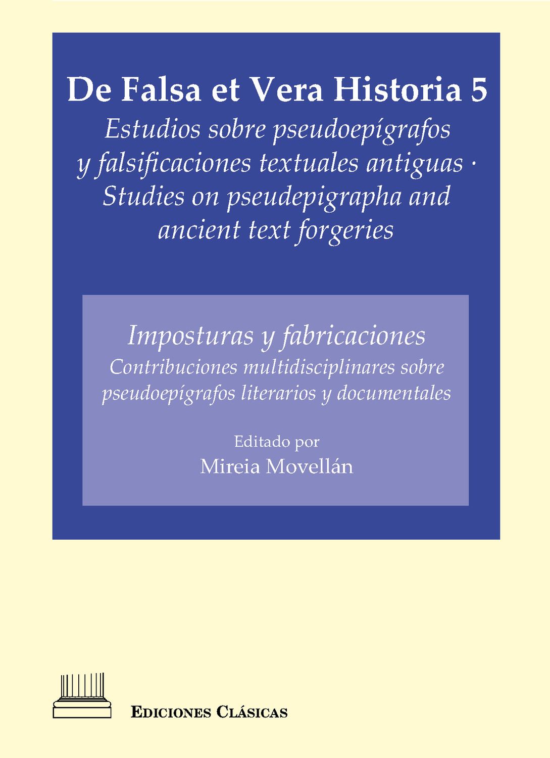 DE FALSA ET VERA HISTORIA V: ESTUDIOS SOBRE PSEUDOEPÍGRAFOS Y FALSIFICACIONES TEXTUALES ANTIGUAS