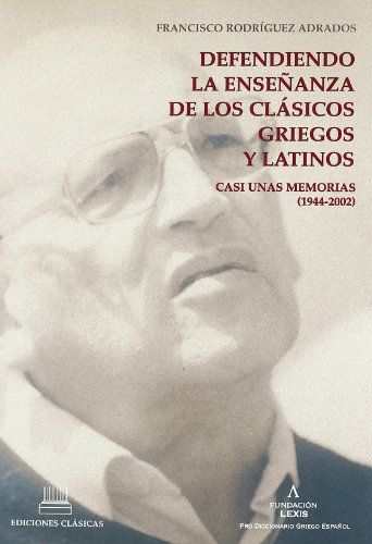 Defendiendo La Ense~nanza de Los Clasicos Griegos y Latinos: Casi Unas Memorias (1944-2002)