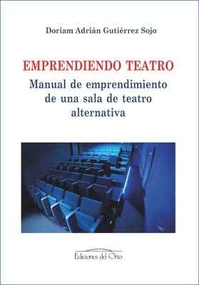 EMPRENDIENDO TEATRO | MANUAL DE EMPRENDIMIENTO DE UNA SALA DE TEATRO ALTERNATIVA
