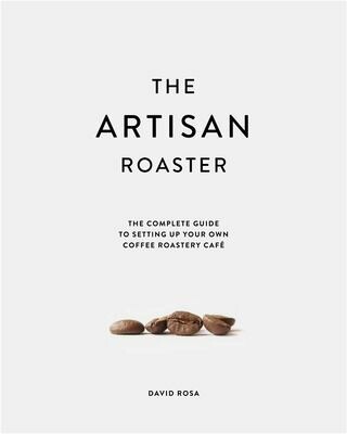 The Artisan Roaster - The Complete Guide To Setting Up Your Own Coffee Roastery Cafe (Book) - 256 pages.