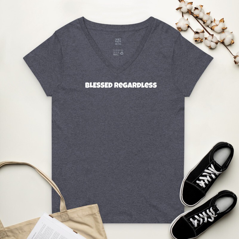 The &quot;Blessed Regardless&quot; Women’s recycled v-neck t-shirt