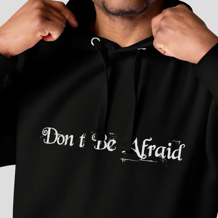 The &quot;Don&#39;t Be Afraid&quot; Collectible Hoodie