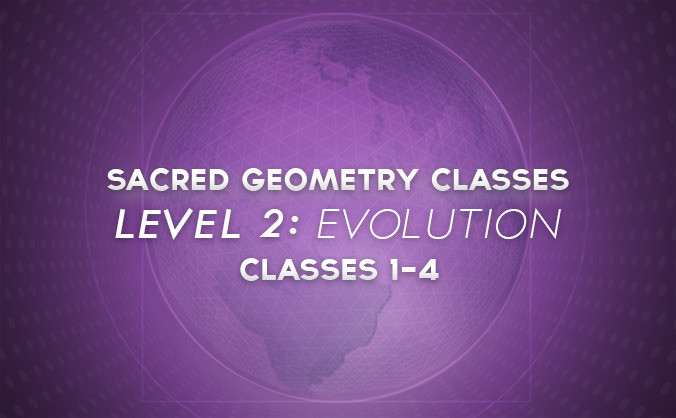Sacred Geometry Classes: Level 2: Classes 1-4 Sacred Geometry Classes: Level 2: Classes 1-4