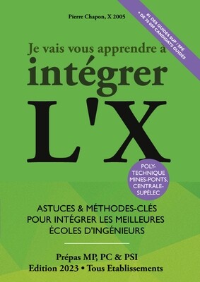 Je Vais Vous Apprendre à Intégrer l'X - Edition 2023 Je Vais Vous Apprendre à Intégrer l'X - Edition 2023
