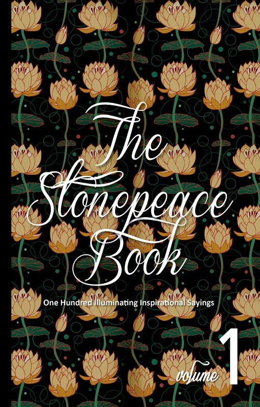 The Stonepeace Book Volume 1 : One Hundred Illuminating Inspirational Sayings The Stonepeace Book Volume 1 : One Hundred Illuminating Inspirational Sayings