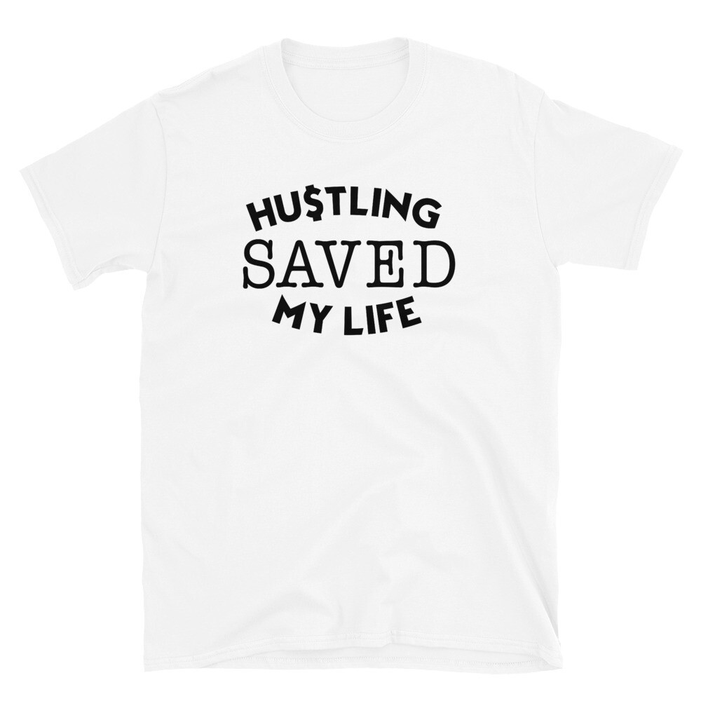 Hustling Saved My Life T-Shirt