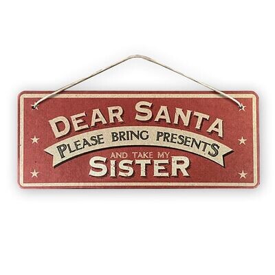 Dear Santa, Take My Sister Hanging Sign