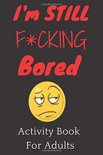 I'm STILL F*CKING Bored Activity Book For Adults