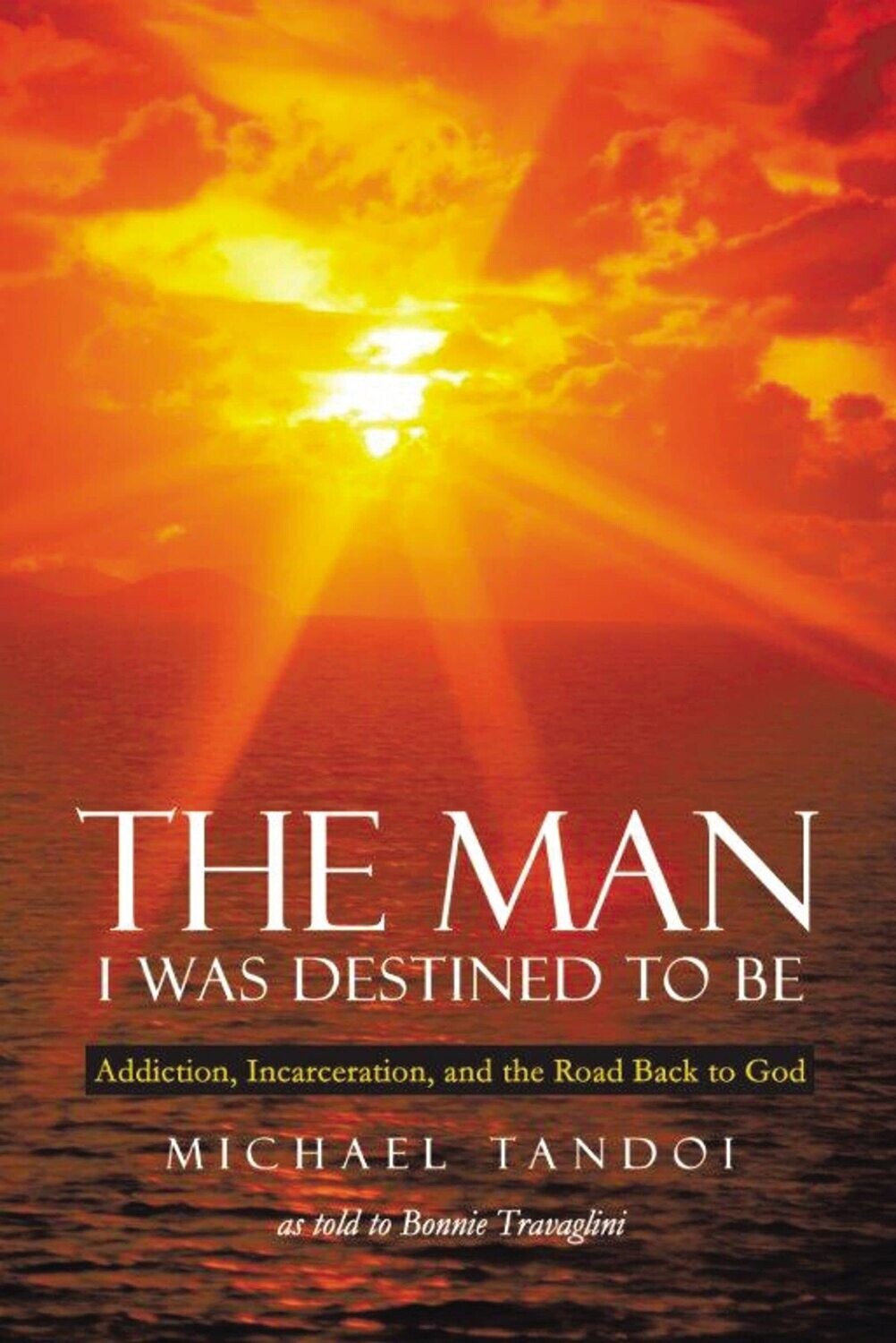 The Man I Was Destined to Be: Road Back to God