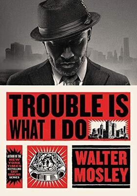 Trouble Is What I Do - Walter Mosley