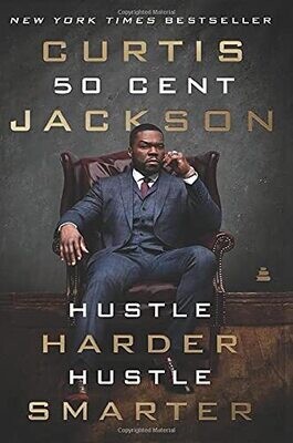 Curtis “50 Cent” Jackson:  Hustle Harder, Hustle Smarter