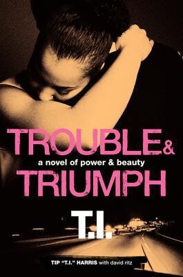 Trouble & Triumph by Tip 'T I. '. Harris