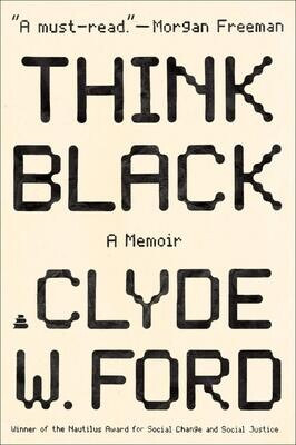 Think Black: A Memoir Clyde W. Ford