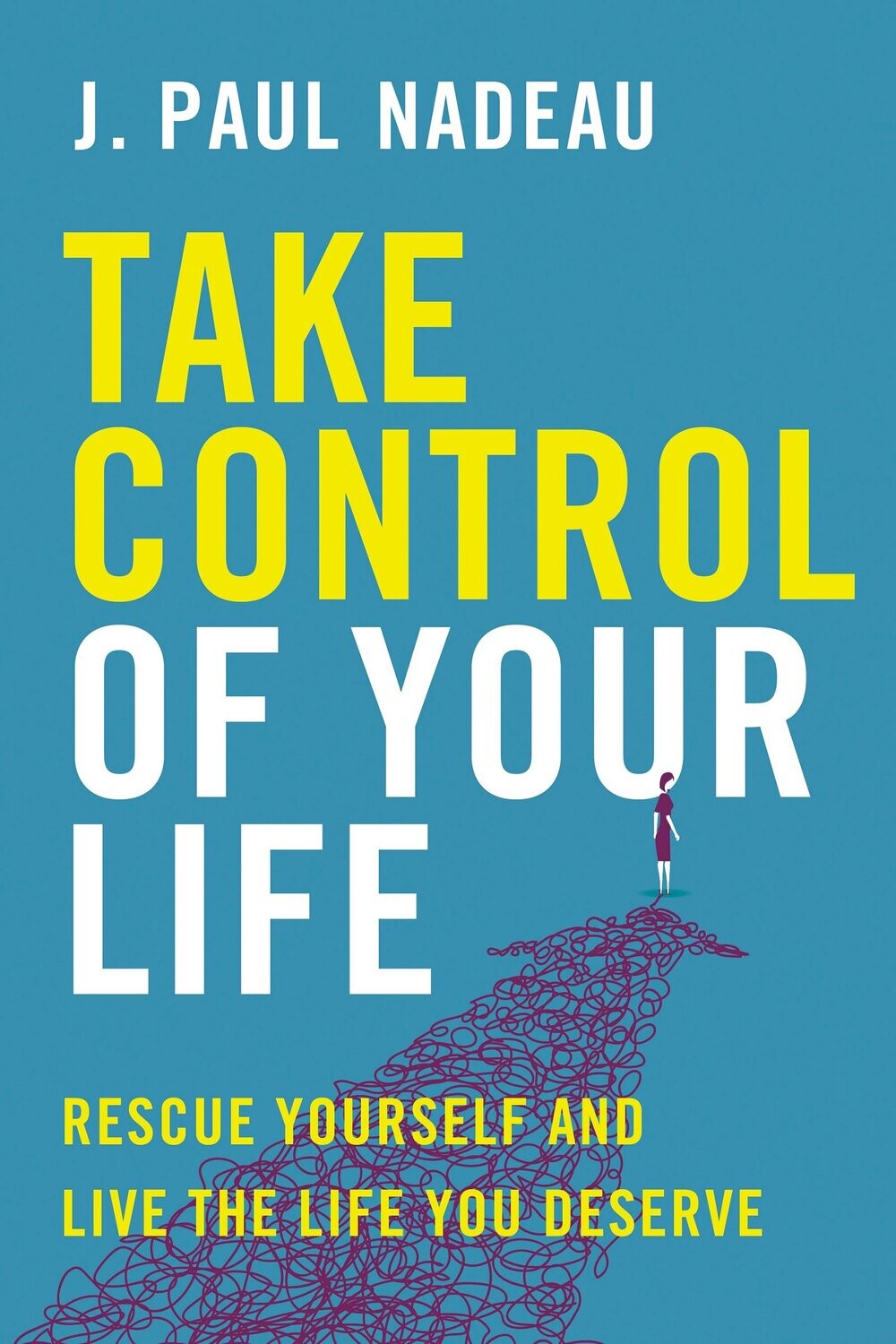 Take Control of Your Life: J. Paul Nadeau