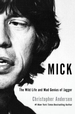 Mick: The Wild Life and Mad Genius of Jagger