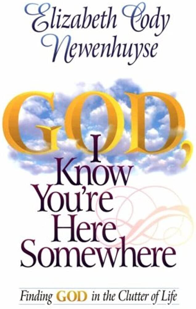 God I Know You're Here Somewhere: Finding God in the Clutter of Life