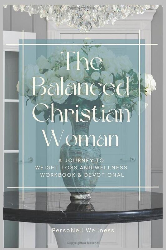 Cover of The Balanced Christian Woman: A Journey to Weight Loss and Wellness Workbook and Devotional, featuring elegant typography over a photo of a luxurious room with a chandelier, a round wooden table, and a vase of two dozen flowers. A faith-based guide for women seeking physical, emotional, and spiritual wellness.