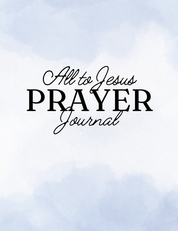 All to Jesus Printable Digital Prayer Journal