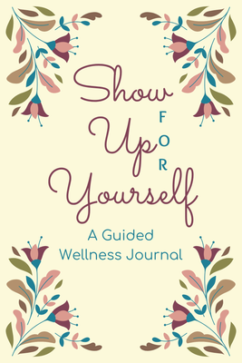 Cover of Show Up FOR Yourself Wellness Journal, a printable 21-day wellness guide for Christian women to practice mindfulness, goal-setting, and self-care.