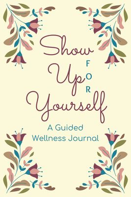 Cover of Show Up FOR Yourself Wellness Journal, a printable 21-day wellness guide for Christian women to practice mindfulness, goal-setting, and self-care.