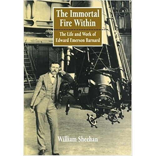The Immortal Fire Within:  The Life and Work of Edward Emerson Barnard