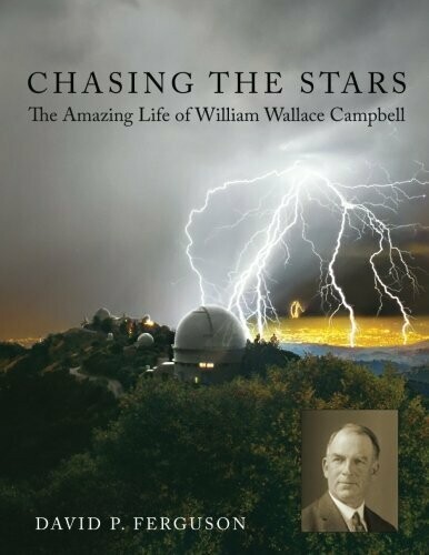 Chasing the Stars: The Amazing Life of William Wallace Campbell