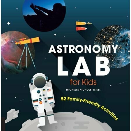 Astronomy Lab for Kids: 52 Family-Friendly Activities
