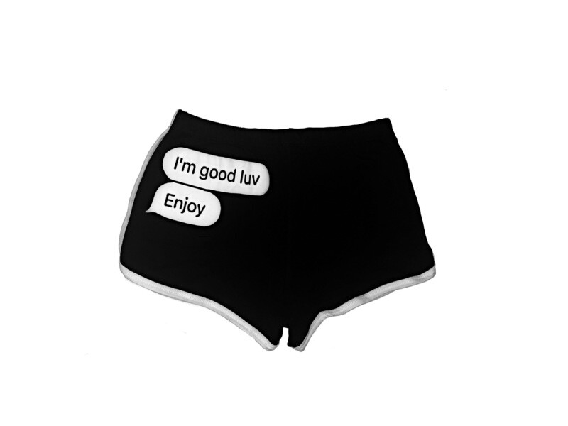 “I’m good luv, enjoy” shorts