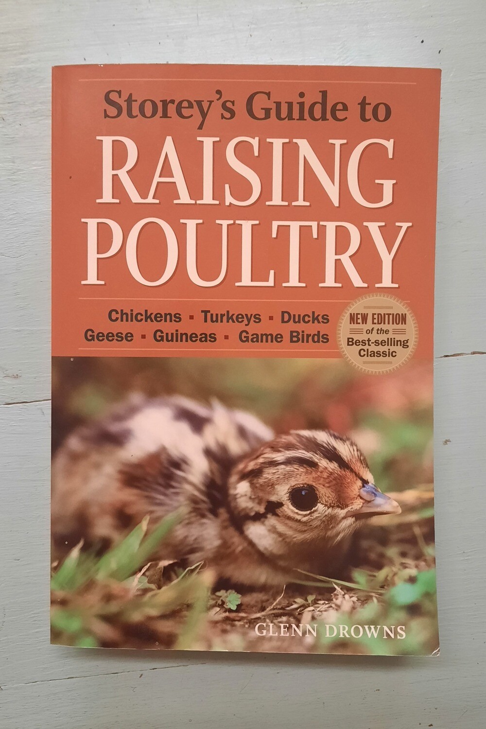 Storey's Guide to Raising Poultry, by Glenn Drowns Storey's Guide to Raising Poultry, by Glenn Drowns