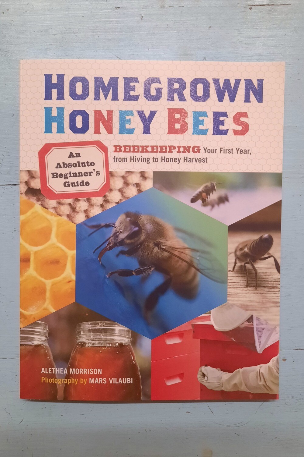 Homegrown Honey Bees, by Alethea Morrison Homegrown Honey Bees, by Alethea Morrison
