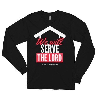 We Will Serve Long Sleeve T-shirt