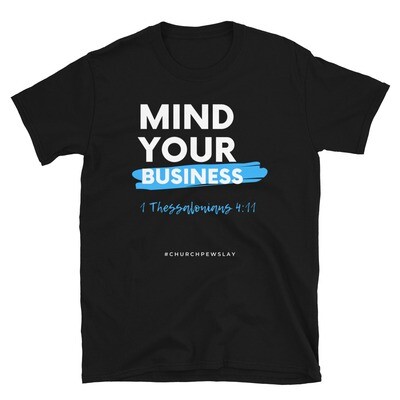 Mind Your Business Short-Sleeve Unisex T-Shirt Mind Your Business Short-Sleeve Unisex T-Shirt