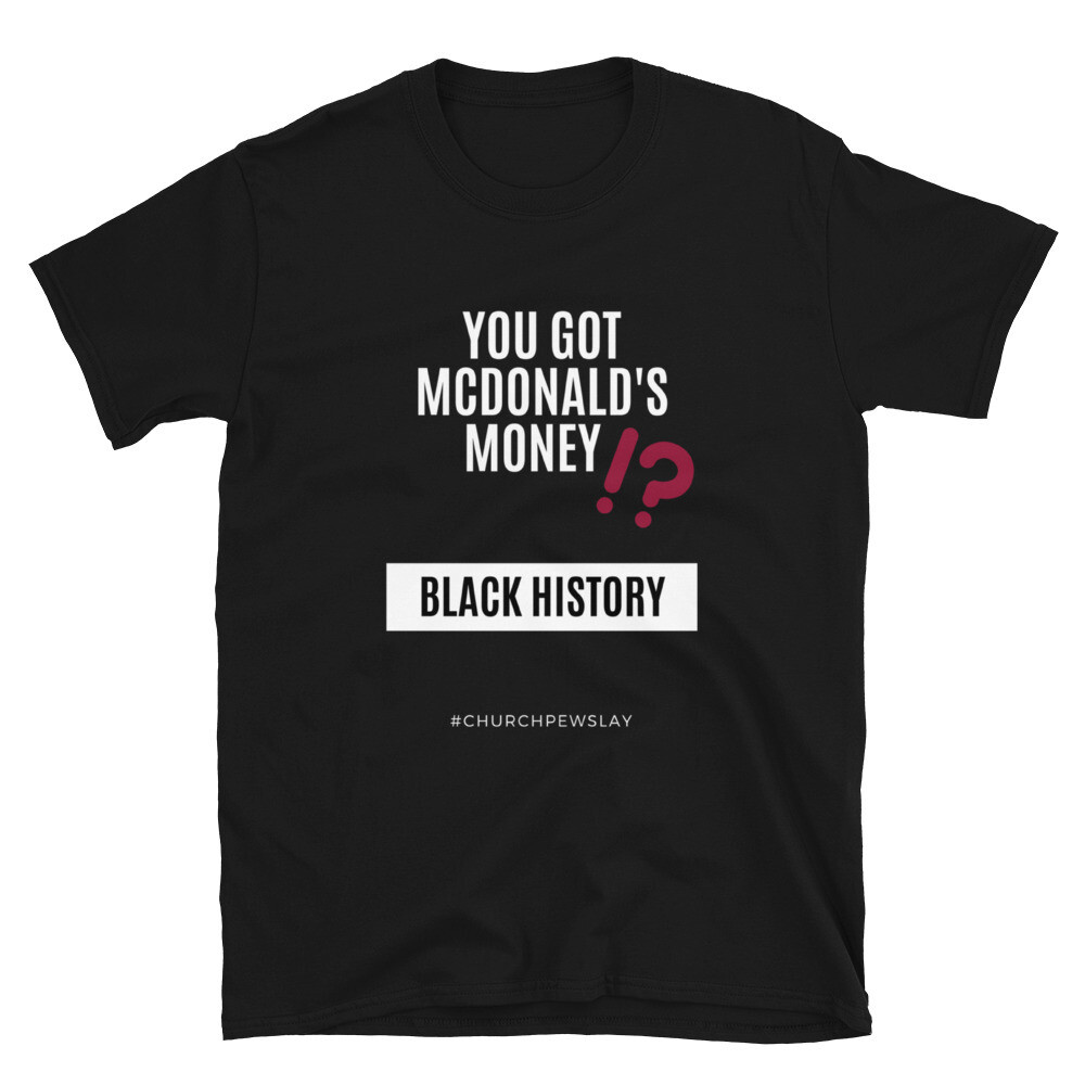 You Got McDonald's Money Short-Sleeve Unisex T-Shirt
