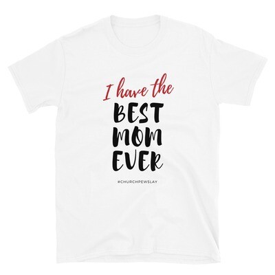 I Have The Best Mom Short-Sleeve Unisex T-Shirt