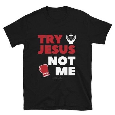 Try Jesus Not Me Short-Sleeve Unisex T-Shirt Try Jesus Not Me Short-Sleeve Unisex T-Shirt