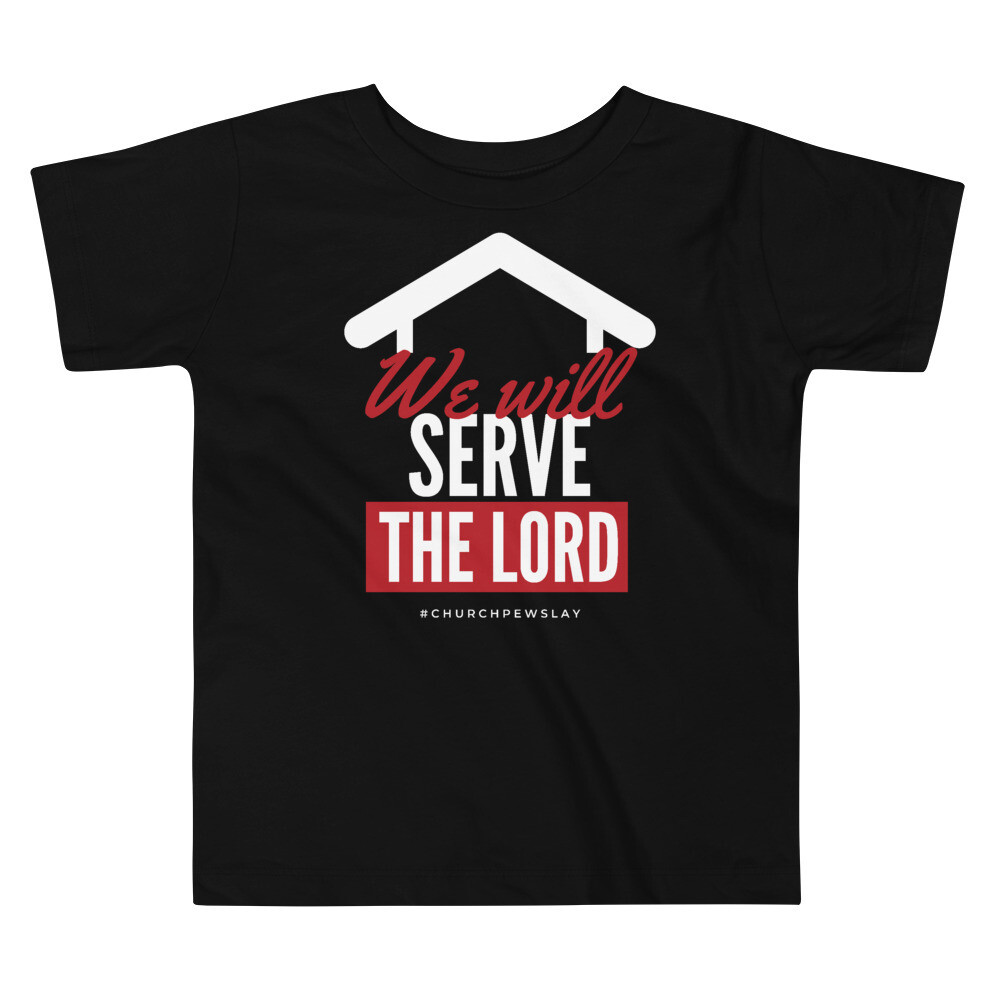 We Will Serve The Lord Toddler Short Sleeve Tee