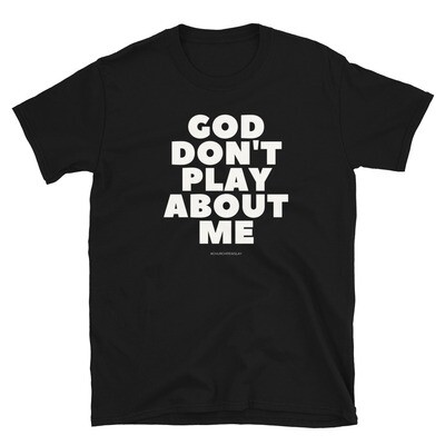 God Don't Play About Me Short-Sleeve Unisex T-Shirt