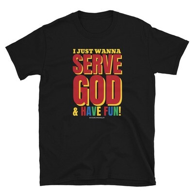 I Just Wanna Serve God Short-Sleeve Unisex T-Shirt