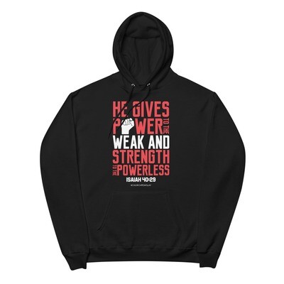 His Gives Power to the Weak & Strength to the Powerless Unisex Fleece Hoodie